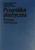 Przeróbka plastyczna Podstawy teoretyczne