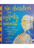 Nie chciałbyś być egipską mumią