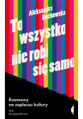 To wszystko nie robi się samo