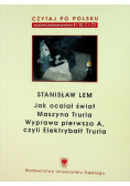 Jak ocalał świat Maszyna Trurla Wyprawa pierwsza A czyli Elektrybałt Trurla