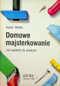 Domowe majsterkowanie czyli poradnik dla zaradnych