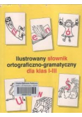 Ilustrowany słownik ortograficzno- gramatyczny dla klas I - III