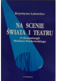 Na scenie świata i teatru o dramaturgii Mariana Pankowskiego