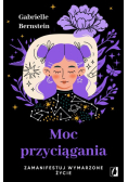 Moc przyciągania. Zamanifestuj wymarzone życie