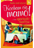Kocham cię mamo i inne opowiastki familijne