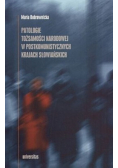 Patologie tożsamości narodowej w postkomunistycznych krajach słowiańskich