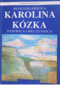 Błogosławiona Karolina Kózka dziewica i męczennica