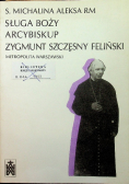 Sługa Boży Arcybiskup Zygmunt Szczęsny Feliński metropolita warszawski
