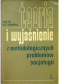 Teoria i wyjaśnienie z metodologicznych problemów socjologii