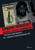 Krwawi mordercy maniacy szaleni i nienawistni  od starożytności do czasów współczesnych Część I