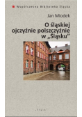 O śląskiej ojczyźnie polszczyźnie w Śląsku