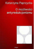 O możliwości antyredukcjonizmu