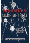 My Cells Made Me Do It
