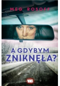 A gdybym zniknęła