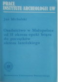 Osadnictwo w Małopolsce od II okresu epoki brązu do początków okresu lateńskiego