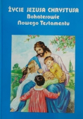 Życie Jezusa Chrystusa Bohaterowie Nowego Testamentu