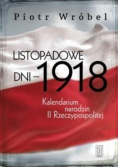 Listopadowe dni - 1918 Kalendarium narodzin II Rzeczpospolitej
