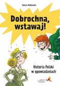 Dobrochna wstawaj Historia Polski w opowiadaniach