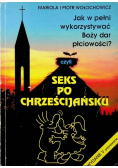 Seks po chrześcijańsku Jak w pełni wykorzystywać Boży dar płciowości