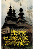 Piękno w drewnie zamknięte