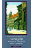 Astronomia w dawnym Wrocławiu Ludzie i instrumenty