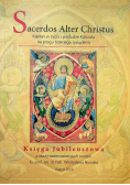 Sacerdos Alter Christus Kapłan w życiu i posłudze Kościoła na progu trzeciego tysiąclecia