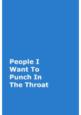 People I Want To Punch In The Throat
