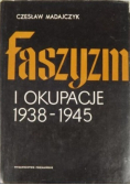 Faszyzm i okupacje 1938 - 1945 tom I