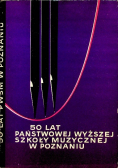50 lat Państwowej Wyższej Szkoły muzycznej w Poznaniu