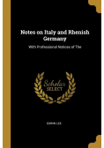 Notes on Italy and Rhenish Germany