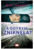 A gdybym zniknęła
