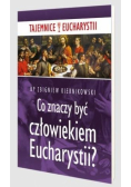 Co znaczy być człowiekiem Eucharystii?