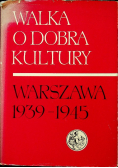 Walka o dobra kultury Warszawa 1939 - 1945 Tom II