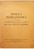Księga pamiątkowa ku uczczeniu czterdziestolecia pracy naukowej prof dra Juliusza Kleinera 1949 r.