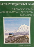 Encyklopedia Geografii Świata: Europa wschodnia Azja Północna i Środkowa Zakaukazie