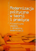Modernizacja polityczna w teorii i praktyce Filozoficzne aspekty i dziedziny modernizacji
