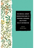 The Medical Library Association Guide to Providing Consumer and Patient Health Information
