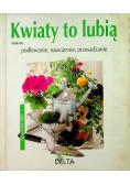 Kwiaty to lubią Podlewanie nawożenie przesadzanie
