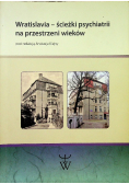 Wratislavia - ścieżki psychiatrii na przestrzeni wieków