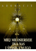 Miej miłosierdzie dla nas i całego świata Adoracje