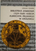 Biblioteka zamkowa 1529 - 1568 księcia Albrechta Pruskiego w Królewcu