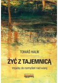 Halik Tomas - Żyć z tajemnicą Impulsy do rozmyślań nad wiarą