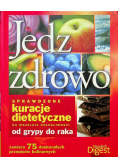 Jedz zdrowo. Sprawdzone kuracje dietetyczne na wszelkie dolegliwości od grypy do raka