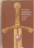 Dawna Polska Narodziny rozkwit upadek