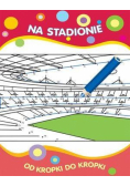 Od kropki do kropki. Na stadionie