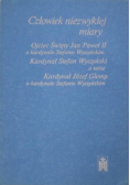 Człowiek niezwykłej miary  Ojciec Święty Jan Paweł II o kardynale Stefanie Wyszyńskim. Kardynał Stefan Wyszyński o sobie. Kardynał Józef Glemp o kardynale Stefanie Wyszyńskim.