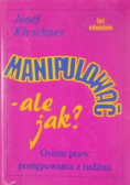 Manipulować  ale jak Osiem praw postępowania z ludźmi