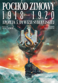 Pochód zimowy 1918 - 1920 Epopeja 5 Dywizji Syberyjskiej