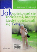 Jak opiekować się rodzicami, którzy kiedyś opiekowali się Tobą. Poradnik