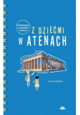 Z dziećmi w Atenach Subiektywny przewodnik rodzinny